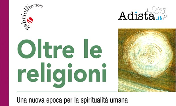 Oltre le religioni, l'amore. Un libro di Adista e Gabrielli Editore sul cristianesimo del futuro