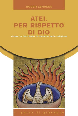 ATEI, PER RISPETTO DI DIO. VIVERE LA DEDE DOPO LE MACERIE DELLA RELIGIONE
