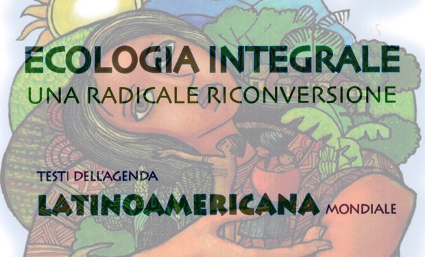 Frenare con dolcezza: la ricetta dell’ecologia integrale. In un libro i testi dell’Agenda Latinoamericana