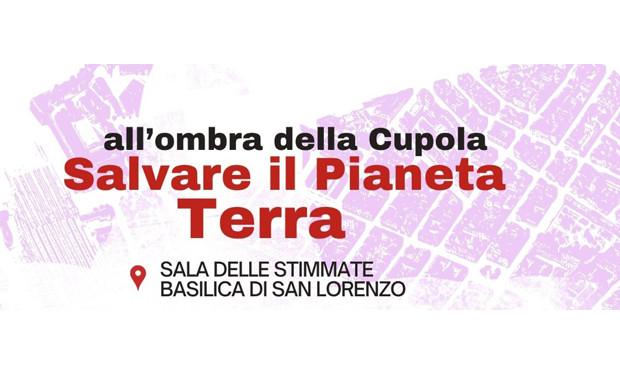 “Salvare il pianeta Terra”: al via a Firenze la rassegna “All’ombra della Cupola”
