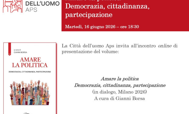 Amare la politica. Democrazia, cittadinanza, partecipazione. Domani un incontro a Milano promosso da Città dell'uomo