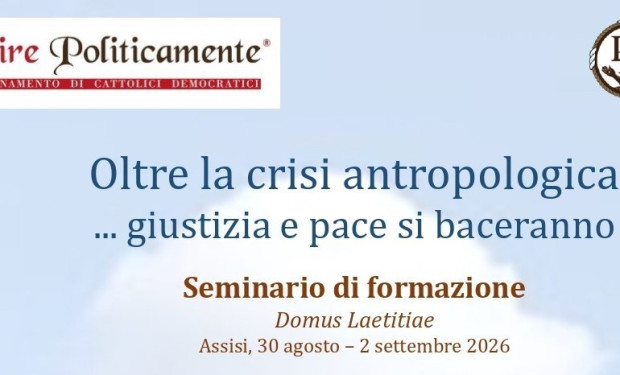 “Oltre la crisi antropologica. Giustizia e pace si baceranno”. Il seminario di formazione di Agire politicamente