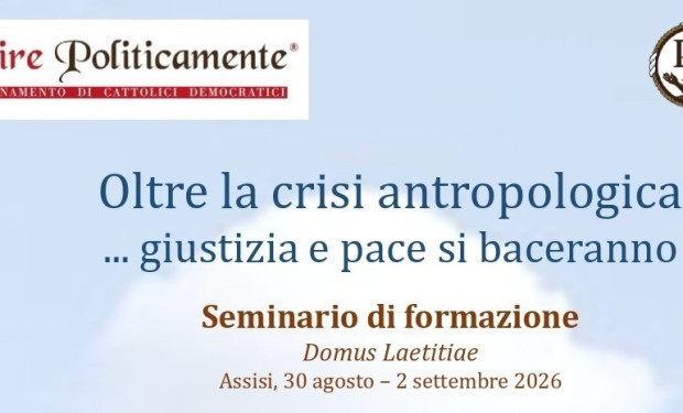 “Oltre la crisi antropologica. Giustizia e pace si baceranno”. Il seminario di formazione di Agire politicamente