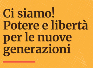 “Ci siamo! Potere e libertà per le nuove generazioni”: al via la Piattaforma con 9 proposte per i giovani