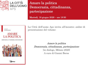 Amare la politica. Democrazia, cittadinanza, partecipazione. Un incontro a Milano promosso da Città dell'uomo 