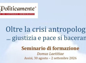 “Oltre la crisi antropologica. Giustizia e pace si baceranno”. Il seminario estivo di “Agire politicamente”