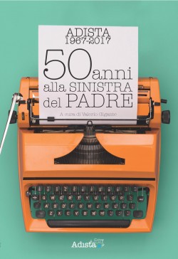 ADISTA. 50 ANNI ALLA SINISTRA DEL PADRE