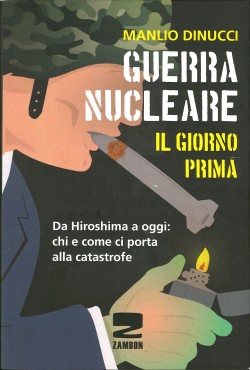 LA GUERRA NUCLEARE UN GIORNO PRIMA. Da Hiroshima ad oggi: chi e come ci porta alla catastr