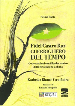 FIDEL CASTRO RUIZ, GUERRIGLIERO NEL TEMPO. Conversazioni con il leader storico della rivol
