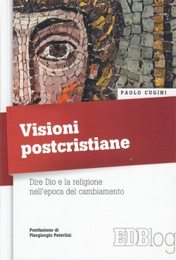 Visioni postcristiane Dire Dio e la religione nell’epoca del cambiamento