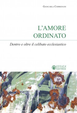 L’AMORE ORDINATO DENTRO E OLTRE IL CELIBATO ECCLESIASTICO